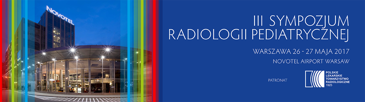 III Sympozjum Radiologii Pediatrycznej 26-27.05.2017 Warszawa Novotel Airport
