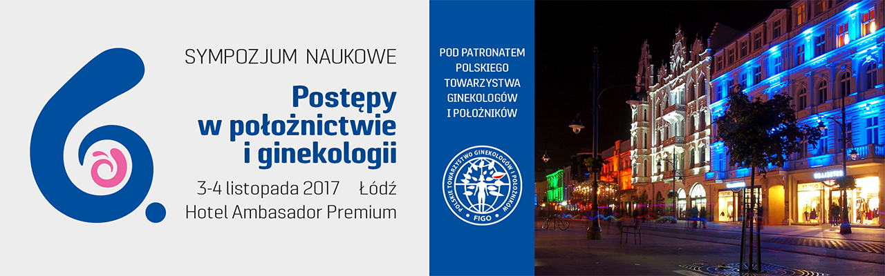 6.Sympozjum naukowe  Postępy w położnictwie i ginekologii  03-04.11.2017 Hotel Ambasador Premium