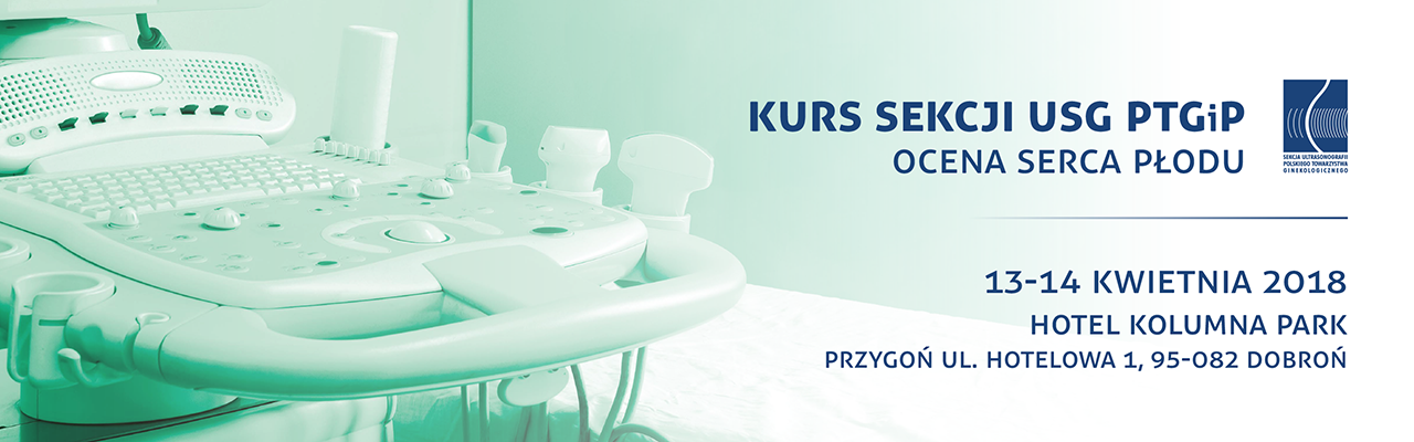 Kursy Sekcji USG PTGiP w zakresie „Oceny serca płodu” 13-14.04.2018 Hotel Kolumna Park, Przygoń